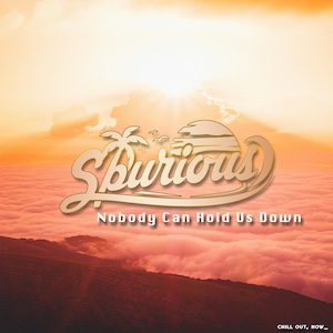 Spurious - Nobody Can Hold Us Down